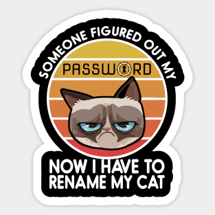 Someone Figured Out My Password - Now I have to rename my cat - Cyber security Sticker